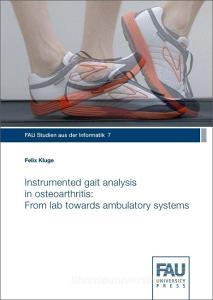 Instrumented gait analysis in osteoarthritis: From lab towards ambulatory systems di Felix Kluge edito da FAU University Press
