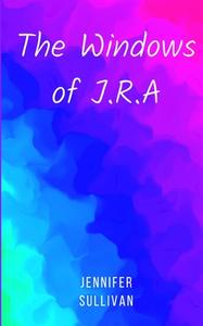 The Windows of J.R.A di Jennifer Sullivan edito da Libresco Feeds Private Limited