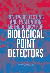 Review Of Testing And Evaluation Methodology For Biological Point Detectors di Committee on the Review of Testing and Evaluation Methodology for Biological Point Detectors, Board on Chemical Sciences and Technology, Division on Ear edito da National Academies Press