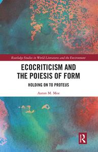 Ecocriticism And The Poiesis Of Form di Aaron Moe edito da Taylor & Francis Ltd