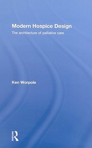 Modern Hospice Design di Ken Worpole edito da Routledge