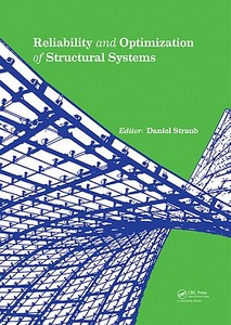 Reliability and Optimization of Structural Systems di Daniel Straub edito da Taylor & Francis Ltd