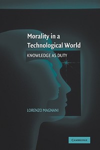 Morality in a Technological World di Lorenzo Magnani, Magnani Lorenzo edito da Cambridge University Press