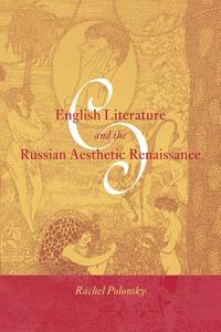 English Literature and the Russian Aesthetic Renaissance di Rachel Polonsky edito da Cambridge University Press
