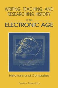 Writing, Teaching and Researching History in the Electronic Age di Dennis A. Trinkle edito da Taylor & Francis Ltd