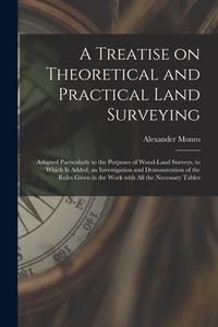 A Treatise on Theoretical and Practical Land Surveying [microform]: Adapted Particularly to the Purposes of Wood-land Surveys, to Which is Added, an I di Alexander Monro edito da LIGHTNING SOURCE INC