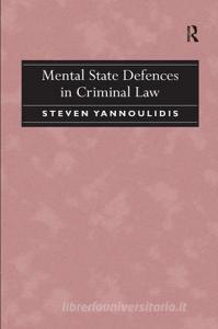 Mental State Defences in Criminal Law di Steven Yannoulidis edito da Taylor & Francis Ltd