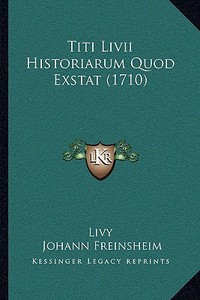 Titi LIVII Historiarum Quod Exstat (1710) di Livy edito da Kessinger Publishing