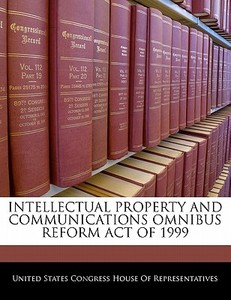 Intellectual Property And Communications Omnibus Reform Act Of 1999 edito da Bibliogov