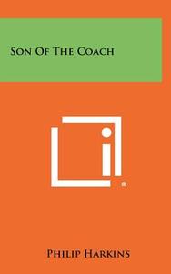 Son of the Coach di Philip Harkins edito da Literary Licensing, LLC