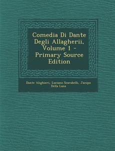 Comedia Di Dante Degli Allagherii, Volume 1 di Dante Alighieri, Luciano Scarabelli, Jacopo Della Lana edito da Nabu Press