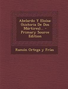 Abelardo y Eloisa: (Historia de DOS Martires)... edito da Nabu Press