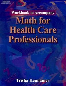 Math For Health Care Professionals di Trisha Kennamer edito da Cengage Learning, Inc