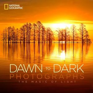 National Geographic Dawn to Dark Photographs di National Geographic edito da National Geographic Society