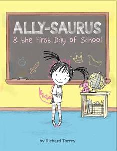 Ally-saurus & the First Day of School di Richard Torrey edito da Sterling