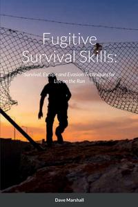 Fugitive Survival Skills di Dave L. Marshall edito da Lulu.com