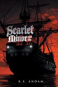 Scarlet Minor and the Renegade di K. E. Andam edito da AuthorHouse