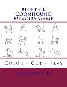 Bluetick Coonhound Memory Game: Color - Cut - Play di Gail Forsyth edito da Createspace