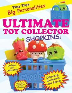 Ultimate Toy Collector: Shopkins di Mary Boone edito da TRIUMPH BOOKS