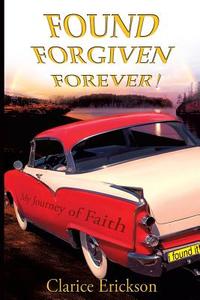 Found, Forgiven, Forever! di Clarice Erickson edito da XULON PR