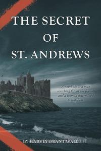 The Secret of St. Andrews di Harvey G. Wall edito da Page Publishing Inc