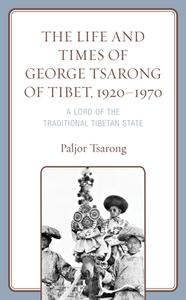 The Life And Times Of George Tsarong Of Tibet, 1920-1970 di Paljor Tsarong edito da Lexington Books