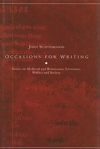 Occasions for Writing: Essays on Medieval and Renaissance Literature, Politics and Society di John Scattergood edito da FOUR COURTS PR