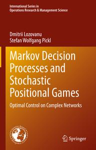 Markov Decision Processes and Stochastic Positional Games di Stefan Wolfgang Pickl, Dmitrii Lozovanu edito da Springer International Publishing