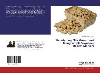 Genotyping Elite Groundnut Using Simple Sequence Repeat Markers di Paul Worlanyo Adanu edito da LAP Lambert Academic Publishing