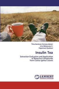 Insulin Tea di Thiruchenduran Somasundaram, Uma Maheswary K., Rajeshwari Bodduluri edito da LAP Lambert Academic Publishing