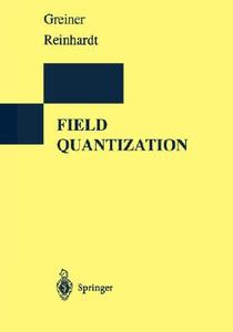 Field Quantization di Walter Greiner, Joachim Reinhardt edito da Springer-verlag Berlin And Heidelberg Gmbh & Co. Kg
