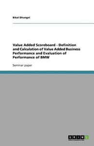 Value Added Scoreboard - Definition and Calculation of Value Added Business Performance and Evaluation of Performance of di Bikal Dhungel edito da GRIN Publishing