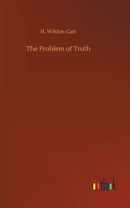 The Problem of Truth di H. Wildon Carr edito da Outlook Verlag
