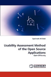 Usability Assessment Method of the Open Source Applications di Syed mehr Ali Shah edito da LAP Lambert Acad. Publ.