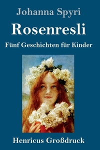 Rosenresli (Großdruck) di Johanna Spyri edito da Henricus