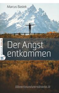 Der Angst entkommen di Marcus Bastek edito da Neufeld Verlag
