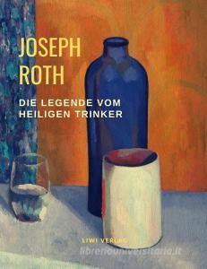 Die Legende vom heiligen Trinker di Joseph Roth edito da LIWI Literatur- und Wissenschaftsverlag