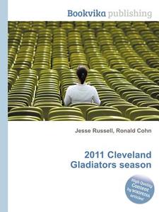 2011 Cleveland Gladiators Season edito da Book On Demand Ltd.