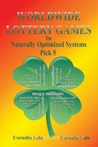 WORLDWIDE LOTTERY GAMES In Naturally Optimized Systems di Cornelia Lala, Corneliu Lala edito da INFAROM