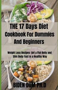 THE 17 Days Diet Cookbook For Dummies And Beginners di Dum PH.D Biden Dum PH.D edito da Independently Published