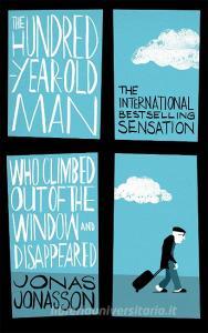 The Hundred-Year-Old Man Who Climbed Out of the Window and Disappeared di Jonas Jonasson edito da Little, Brown Book Group