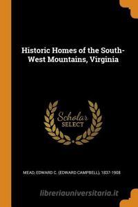 Historic Homes of the South-West Mountains, Virginia di Edward C. Mead edito da FRANKLIN CLASSICS TRADE PR
