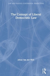 The Concept of Liberal Democratic Law di Johan ven der Walt edito da Taylor & Francis Ltd