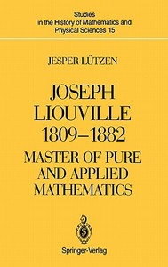 Joseph Liouville 1809-1882 di Jesper Lutzen edito da Springer-Verlag New York Inc.