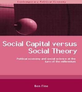 Social Capital Versus Social Theory di Ben Fine edito da Routledge