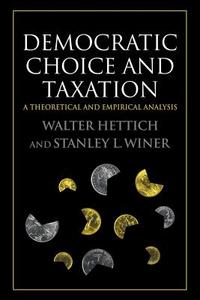 Democratic Choice and Taxation di Walter Hettich, Stanley L. Winer edito da Cambridge University Press
