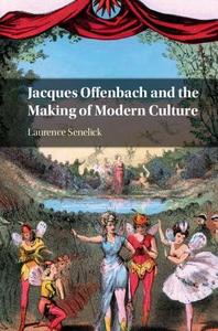 Jacques Offenbach and the Making of Modern Culture di Laurence Senelick edito da Cambridge University Press