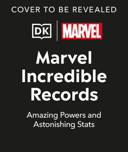 Marvel Incredible Records di Melanie Scott, Adam Bray, Lorraine Cink, John Sazaklis, Sven Wilson edito da DK Publishing (Dorling Kindersley)