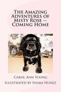 The Amazing Adventures of Misty Rose -- Coming Home di Carol Ann Young edito da Carol Ann Young