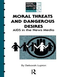 Moral Threats and Dangerous Desires di Deborah Lupton, Lupton Deborah edito da ROUTLEDGE